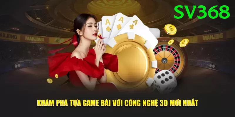 Game Bài 3D - sv368 - Phiên bản mới